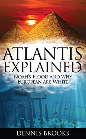 Atlantis Explained: Noah's Flood and Why Europeans Are White (Kindle Edition)