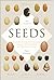 The Triumph of Seeds: How Grains, Nuts, Kernels, Pulses, and Pips Conquered the Plant Kingdom and Shaped Human History
