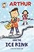 Arthur and the ice rink
