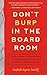 Don't Burp in the Boardroom: Your Guide to Handling Uncommonly Common Workplace Dilemmas