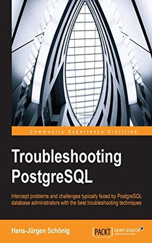 Troubleshooting PostgreSQL (Kindle Edition)