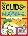 EXPLORE SOLIDS AND LIQUIDS!: WITH 25 GREAT PROJECTS (Explore Your World)