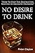 No Desire to Drink: Stop the Routine of Excessive Drinking