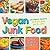 Vegan Junk Food: 225 Sinful...