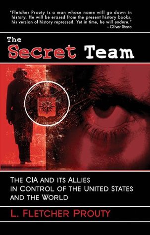 The Secret Team: The CIA & its Allies in Control of the United States & the World (Paperback)