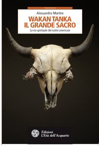Wakan Tanka. Il grande sacro: La via spirituale dei nativi americani (Tradizioni) (Italian Edition)