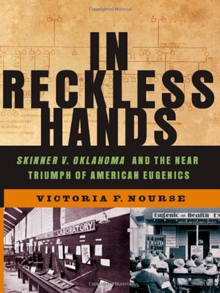 In Reckless Hands: Skinner v. Oklahoma and the Near-Triumph of American Eugenics (Hardcover)