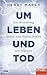 Um Leben und Tod: Ein Hirnchirurg erzählt vom Heilen, Hoffen und Scheitern