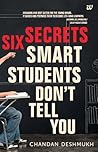 SIX SECRETS SMART STUDENTS DON’T TELL YOU by Chandan Deshmukh