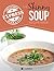 The Skinny Express Soup Recipe Book: Quick & Easy, Delicious, Low Calorie Soup Recipes. All Under 100, 200, 300 & 400 Calories