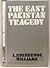 The East Pakistan Tragedy by L.F. Rushbrook Williams