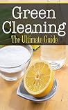 Green Cleaning: The Ultimate Guide Green Cleaning: The Ultimate Guide