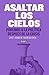 Asaltar los cielos: Podemos o la política después de la crisis (Spanish Edition)