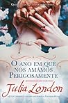 O Ano Em Que Nos Amámos Perigosamente by Julia London