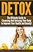 DETOX: The Ultimate Guide to Cleansing And Detoxing Your Body to Improve Your Health and Beauty!: Detox, Detox Diet, Cleanse, Clean Food, Healthy Recipes