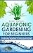 Aquaponic Gardening for Beg...