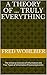 A Theory of ... Truly Everything: The Universe Consists of Information and Four Types of Information Processing Events (Science-Meets-Philosophy Forum Book 3)