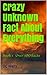 Crazy Unknown Fact About Everything: Book 1 Over 100 facts