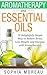 Aromatherapy and Essential Oils: 10 Delightfully Simple Ways to Relieve Stress, Lose Weight, and Energize with Aromatherapy (Weight Loss - Stress Relief ... - Health - Natural Remedies - Yoga)