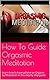 Orgasim How To: How To Orgasim For Women Your Guide to Complete Sexual Healing How To Orgasim With Meditation: How To Orgasim With Meditation How To Orgasim Your Complete Guide To Satisfaction