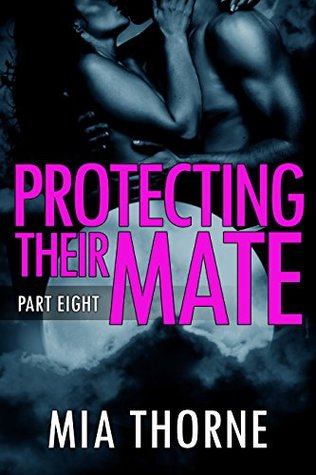 Protecting Their Mate, Part Eight (Kindle Edition)