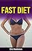 FAST DIET: The Ultimate Fast Diet Guide: Fast Diet Plan And Fast Diet Recipes To Lose Weight Naturally, Burn Fat Fast, Remove Cellulite, Detox Your Body ... Fast Diet Cookbook, Fast Diet Kindle Books)