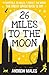 26 Miles to the Moon: The G...