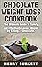 Chocolate Weight Loss Cookbook: The Ultimate Guide to Safely and Effectively Losing Weight by Eating… Chocolate.