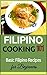 Filipino Cooking: for beginners - Basic Filipino Recipes - Philippines Food 101 (Filipino Cooking - Filipino Food - Filipino Meals - Filipino Recipes- Pinoy food Book 1)