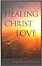 The Healing Christ Love