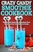 Crazy Candy Smoothie Cookbook: Healthy and Heavenly Smoothies That Taste Just like Your Favorite Candy