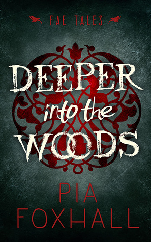 Deeper into the Woods (The Fae Tales Verse, #1)