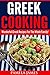 Greek Cooking:: Wonderful Greek Recipes For The Whole Family!