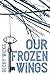 Our Frozen Wings