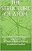 THE STRUCTURE OF ATOM: CERTAIN UNKNOWN PARTICLES AND FACTS (A Study in Nuclear Science)