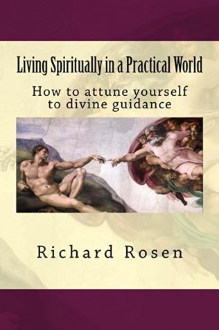 Living Spiritually in a Practical World: How to attune yourself to divine guidance (Kindle Edition)