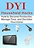 Cleaning: DIY Household Hacks: How to Become Productive, Manage Time, and Declutter Your Home: (DIY Household Hacks, Household Hacks, Household Tips, Household Ideas, Household Guide)