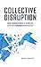 Collective Disruption: How ...