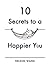 10 Secrets to a Happier You by Nelson Wang
