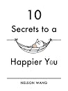 10 Secrets to a Happier You 10 Secrets to a Happier You