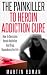 The Painkiller to Heroin Addiction Cure: How To Overcome Heroin Addiction and Drug Dependency For Life (Addiction Recovery, Addiction Counseling, Addictions)