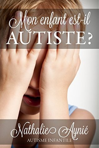 Mon enfant est-il autiste? (Mini e-books sur l'autisme t. 1) (French Edition)
