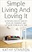 Simple Living And Loving It by Kathy Stanton
