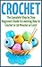 Crochet for Beginners: The Ultimate Guide to Mastering Crochet Patterns and Crochet Stitches Quickly and Easily! (Crochet - How to Crochet - Crochet for ... Patterns - Crochet Books - Crochet Secrets)