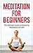 Meditation for Beginners: The Ultimate Guide to Mastering Meditation for Life in 30 Minutes or Less! (Meditation - Meditation for Beginners - How to Meditate ... Books - Meditating - Meditations)