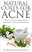 Acne Cure: Natural Cures for Acne - How to cure acne using natural homemade remedies and treatments (Acne Cure, Acne medication, Acne home remedies,Clear skin, No acne)
