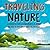 Traveling Nature - Discover the Top 7 Amazing Places of Nature You NEED to Visit when Traveling Overseas (Travel , Traveling, Travel America, Tourists, Tourists Nature, Traveling Book 1)