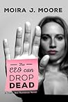 The CEO Can Drop Dead by Moira J. Moore The CEO Can Drop Dead by Moira J. Moore