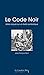 Le code noir - idees recues sur un texte symbolique: idées reçues sur le Code Noir (French Edition)