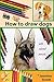 How to Draw Dogs: Colored Pencil Guides, Step-By-Step Drawing Tutorials How to Draw Dog and Puppy in Realistic Style, Learn to Draw Cute Pets and Animals (The Complete Guide for Sketching, Shading)